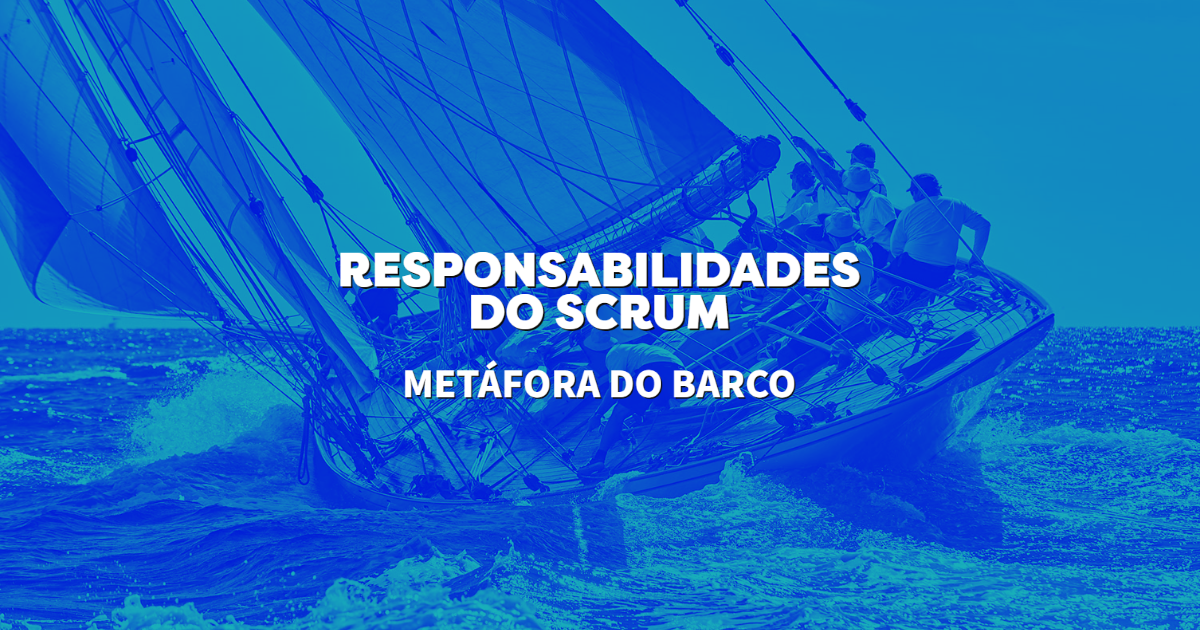 Responsabilidades Scrum - Metáfora do Barco