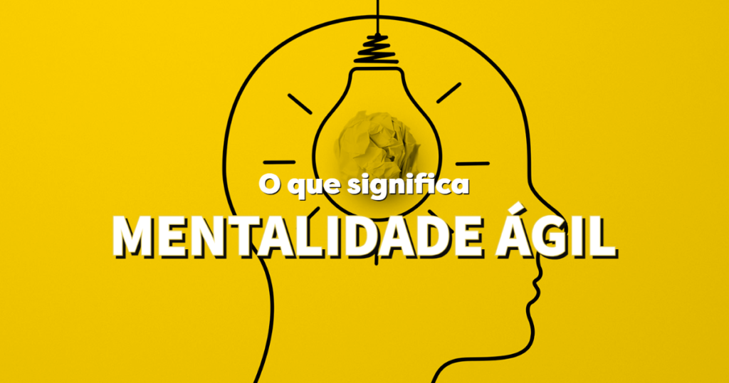 O que significa possuir uma Mentalidade Ágil? - Blog Agile4Growth