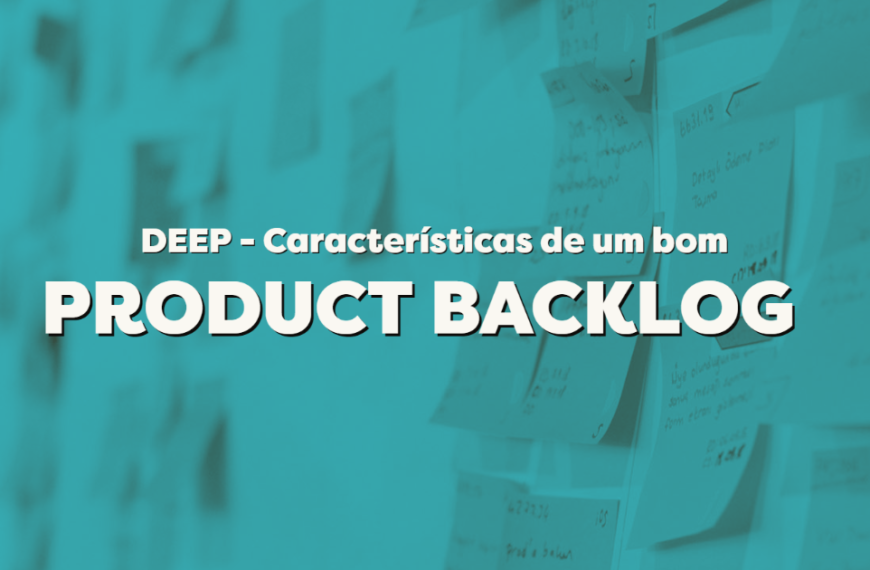 DEEP – Características de um bom Product Backlog